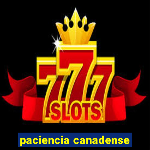 paciencia canadense